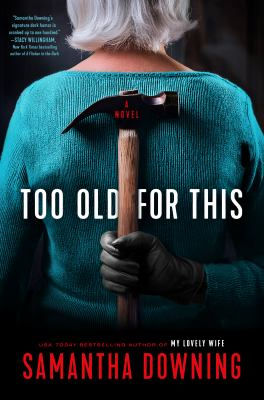 An older person in a blue sweater holds a hammer behind their back. The text "Too Old For This" and "Samantha Downing" is visible.