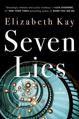 Spiral staircase with hanging lights on a book cover. Text: Elizabeth Kay, Seven Lies. Review quote by Lisa Gardner. Mood is mysterious.