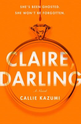 Orange book cover for "Claire, Darling" by Callie Kazumi. Text reads: "She's been ghosted. She won't be forgotten." Features a diamond ring.